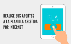 Pagar aportes a la planilla asistida PILA por internet